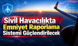 Sivil Havacılıkta Emniyet Raporlama Sistemi Güçlendirilecek