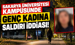 Sakarya Üniversitesi kampüsünde genç kadına saldırı iddiası!