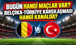 Bugün hangi maçlar var?  Belçika-Türkiye karşılaşması hangi kanalda?