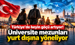 Türkiye’de beyin göçü artıyor! Üniversite mezunları yurt dışına yöneliyor