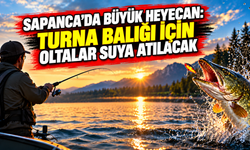 Sapanca’da büyük heyecan: Turna balığı için oltalar suya atılacak
