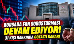 Borsada fon soruşturması devam ediyor! 31 kişi hakkında gözaltı kararı