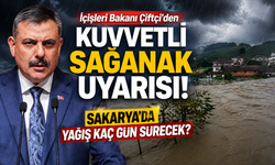İçişleri Bakanı Çiftçi’den kuvvetli sağanak uyarısı! Sakarya'da yağış kaç gün sürecek?