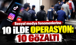 Sosyal medya fenomenlerine 10 ilde operasyon: 10 gözaltı