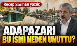Recep Sarıhan yazdı: Adapazarı bu ismi neden unuttu?