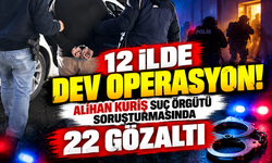 12 ilde dev operasyon! Alihan Kuriş suç örgütü soruşturmasında 22 gözaltı