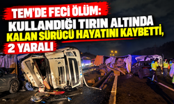 TEM'de feci ölüm! Kullandığı tırın altında kalan sürücü hayatını kaybetti