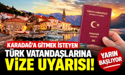 Karadağ'a gitmek isteyen Türk vatandaşlarına vize uyarısı! Yarın başlıyor