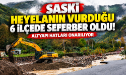 SASKİ heyelanın vurduğu 6 ilçede seferber oldu! Altyapı hatları onarılıyor