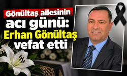 Gönültaş ailesinin acı günü: Erhan Gönültaş vefat etti