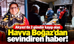 Akyazı’da 2 gündür kayıp olan Havva Boğaz’dan sevindiren haber!