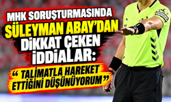 MHK soruşturmasında Süleyman Abay’dan dikkat çeken iddialar: “Talimatla hareket ettiğini düşünüyorum”