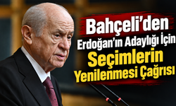 Bahçeli’den Erdoğan’ın Adaylığı İçin “Seçimlerin Yenilenmesi” Çağrısı
