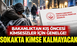Bakanlıktan kış öncesi kimsesizler için genelge! Sokakta kimse kalmayacak