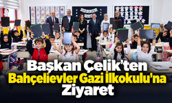 Başkan Çelik’ten Bahçelievler Gazi İlkokulu’na Ziyaret