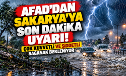 AFAD'dan Sakarya'ya son dakika uyarısı! Çok kuvvetli sağanak bekleniyor