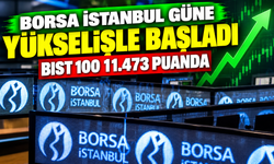 Borsa İstanbul güne yükselişle başladı: BIST 100 11.473 puanda