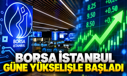 Borsa İstanbul Güne Yükselişle Başladı