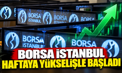 Borsa İstanbul haftaya yükselişle başladı