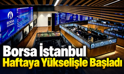 Borsa İstanbul Haftaya Yükselişle Başladı
