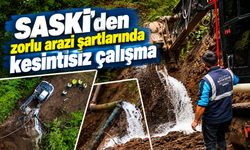 SASKİ’den zorlu arazi şartlarında kesintisiz çalışma