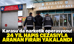 Karasu’da narkotik operasyonu! 24 yıl hapis cezasıyla aranan firari yakalandı