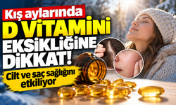 Kış aylarında D vitamini eksikliğine dikkat! Cilt ve saç sağlığını etkiliyor