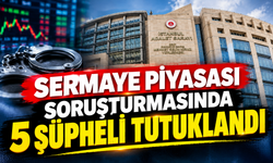 Sermaye piyasası soruşturmasında 5 şüpheli tutuklandı
