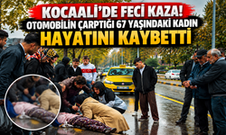 Kocaali’de feci kaza! Otomobilin çarptığı 67 yaşındaki kadın hayatını kaybetti