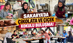 Sakarya'da çikolata ve çiçek kokulu buluşma!