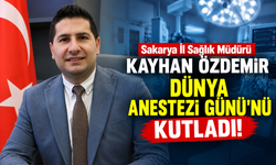 Sakarya İl Sağlık Müdürü Kayhan Özdemir, Dünya Anestezi Günü'nü kutladı!