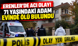 Erenler'de acı olay! 71 yaşındaki adam evinde ölü bulundu