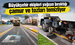 Büyükşehir ekipleri yağışın bıraktığı çamur ve tozları temizliyor