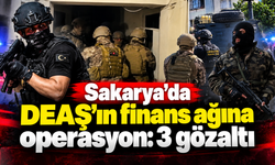 Sakarya'da DEAŞ'ın finans ağına operasyon