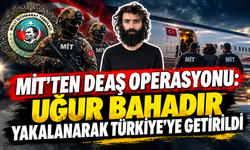 MİT’ten DEAŞ’a operasyon! Uğur Bahadır yakalanarak Türkiye’ye getirildi