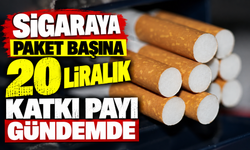 Sigaraya paket başına 20 liralık katkı payı gündemde