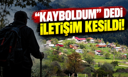 "Kayboldum" ihbarında bulundu iletişimi kesildi!