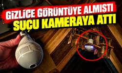 Gizlice kameraya almıştı suçu kameraya attı