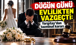 Düğün günü evlilikten vazgeçti: Yargıtay'dan tazminat kararı