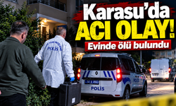 Karasu’da acı olay! Evinde ölü bulundu