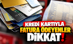Kredi kartıyla fatura ödeyenler dikkat!