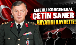 Emekli Korgeneral Çetin Saner hayatını kaybetti!