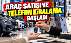 Araç satışı ve telefon kiralama başladı