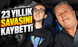 23 yıllık yaşam mücadelesini kaybetti