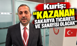 Kuriş: “Kazanan Sakarya ticareti ve sanayisi olacak”