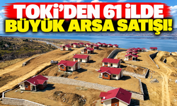 TOKİ'den 61 ilde büyük arsa satışı!