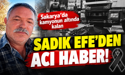 Sakarya'da kamyonun altında kalan Sadık Efe'den acı haber!