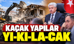 "Kaçak yapılar yıkılacak"