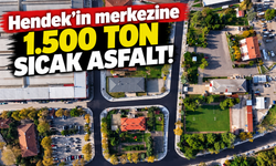Hendek’in merkezine 1.500 ton sıcak asfalt!