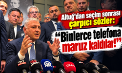 Altuğ'dan seçim sonrası çarpıcı sözler: “Binlerce telefona maruz kaldılar!”